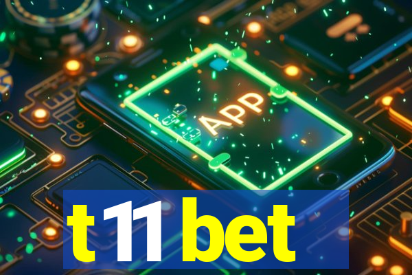 t11 bet